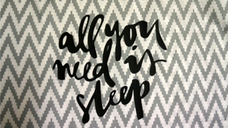 "All you need is sleep"